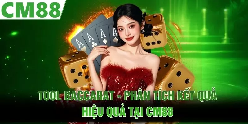 Tool Baccarat - Phân Tích Kết Quả Hiệu Quả Tại CM88